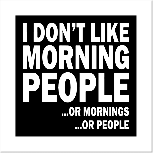 I don't like morning people or mornings or people Wall Art by TahliaHannell